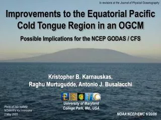 Improvements to the Equatorial Pacific Cold Tongue Region in an OGCM Possible Implications for the NCEP GODAS / CFS