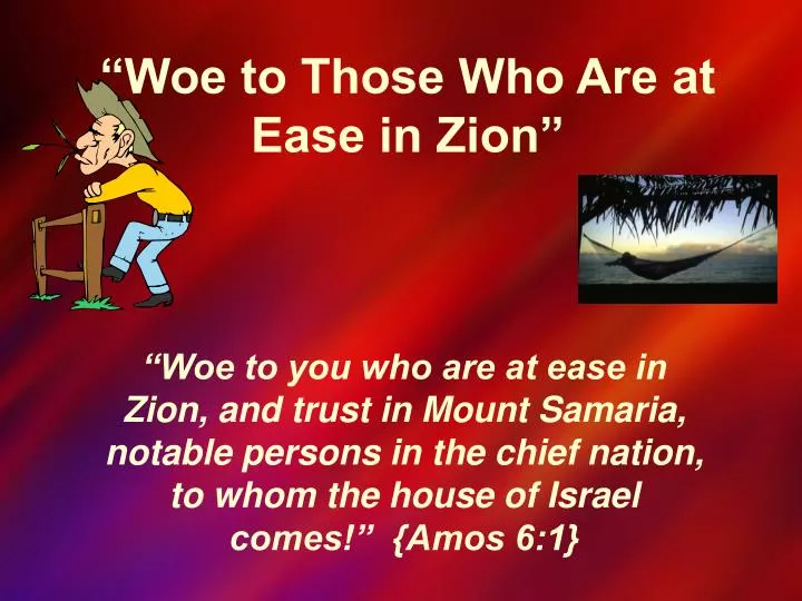 woe to those who are at ease in zion