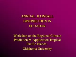 ANNUAL RAINFALLDISTRIBUTION IN ECUADORWorkshop on the Regional Climate Prediction Application Tropical Pacific Island
