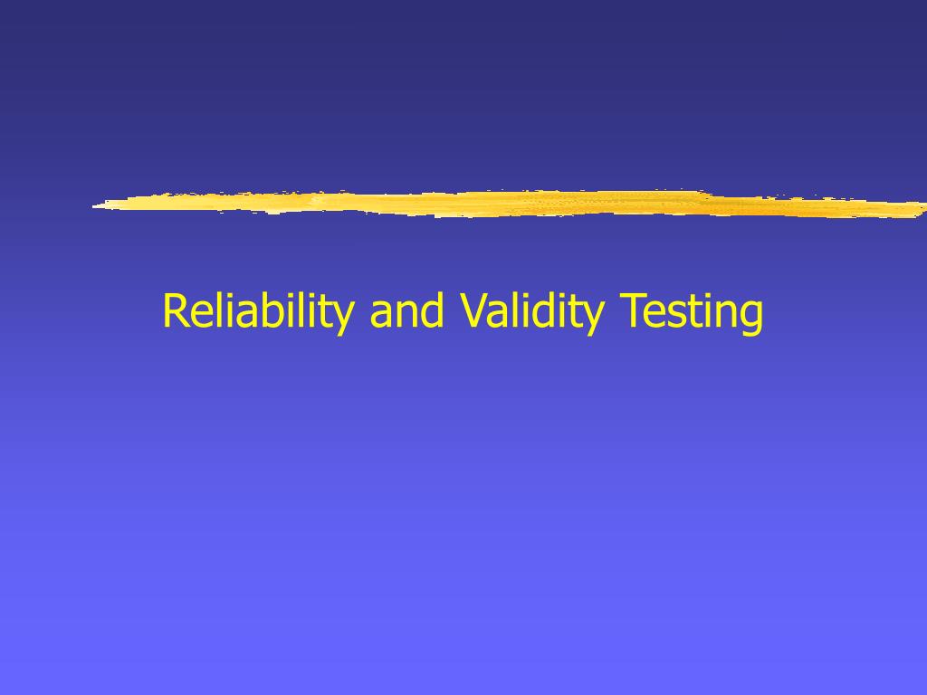 PPT - Reliability and Validity Testing PowerPoint Presentation, free ...
