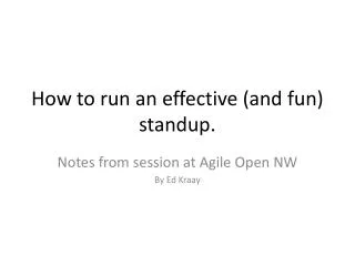 How to run an effective (and fun) standup.