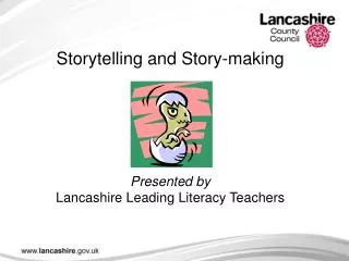 Storytelling and Story-making Presented by Lancashire Leading Literacy Teachers