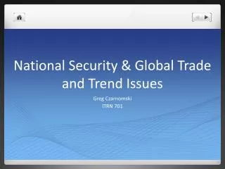 National Security &amp; Global Trade and Trend Issues
