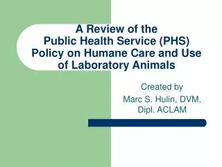 A Review of the Public Health Service (PHS) Policy on Humane Care and Use of Laboratory Animals