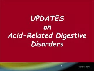 UPDATES on Acid-Related Digestive Disorders