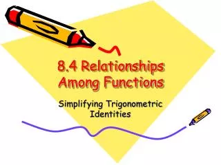 8.4 Relationships Among Functions