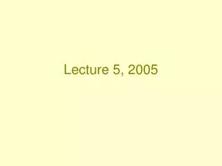 Lecture 5, 2005
