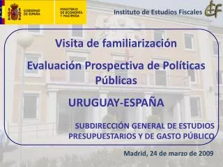 Visita de familiarización Evaluación Prospectiva de Políticas Públicas URUGUAY-ESPAÑA SUBDIRECCIÓN GENERAL DE ESTUDIOS P