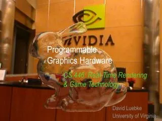 Programmable Graphics Hardware CS 446: Real-Time Rendering 	&amp; Game Technology