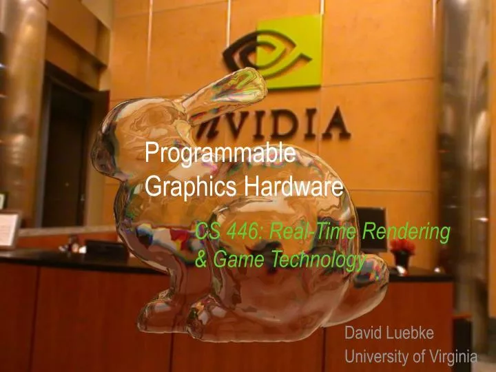 programmable graphics hardware cs 446 real time rendering game technology