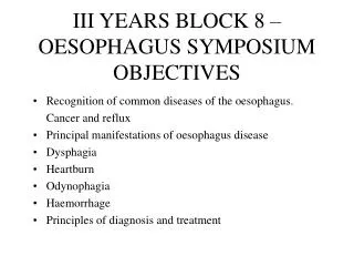 III YEARS BLOCK 8 – OESOPHAGUS SYMPOSIUM OBJECTIVES