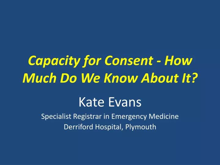 capacity for consent how much do we know about it