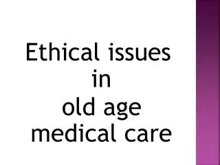 Ethical issues in old age medical care