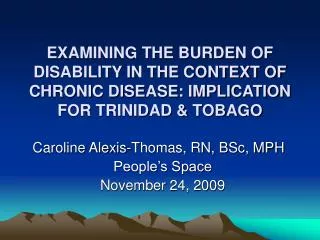 EXAMINING THE BURDEN OF DISABILITY IN THE CONTEXT OF CHRONIC DISEASE: IMPLICATION FOR TRINIDAD &amp; TOBAGO