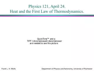Physics 121, April 24. Heat and the First Law of Thermodynamics.