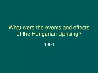 What were the events and effects of the Hungarian Uprising?