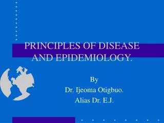 PRINCIPLES OF DISEASE AND EPIDEMIOLOGY.
