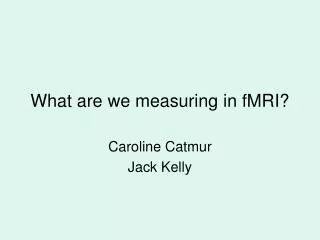 What are we measuring in fMRI?