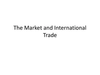The Market and International Trade