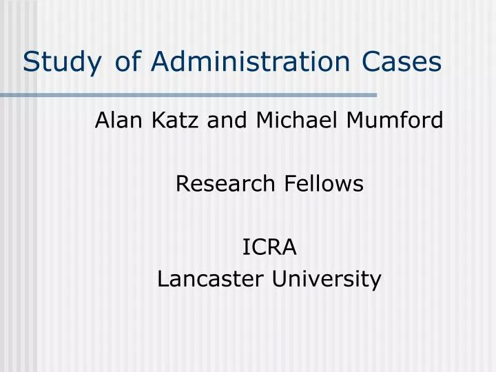 study of administration cases
