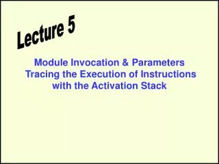 Module Invocation &amp; Parameters Tracing the Execution of Instructions with the Activation Stack