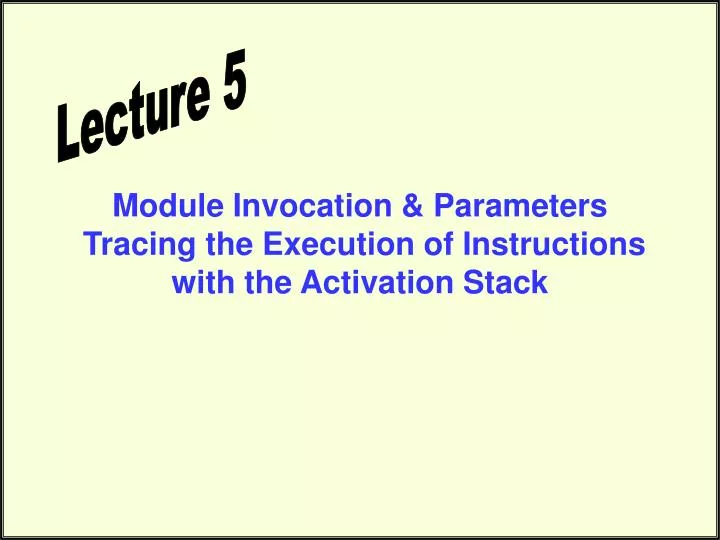 module invocation parameters tracing the execution of instructions with the activation stack