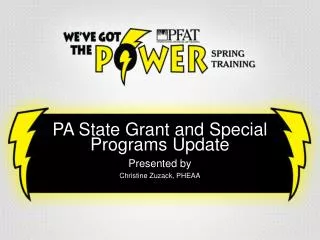PA State Grant and Special Programs Update Presented by Christine Zuzack, PHEAA