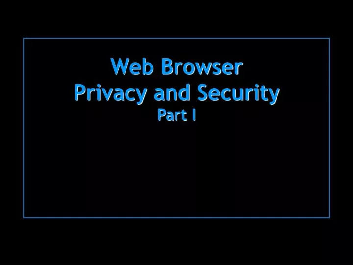 web browser privacy and security part i