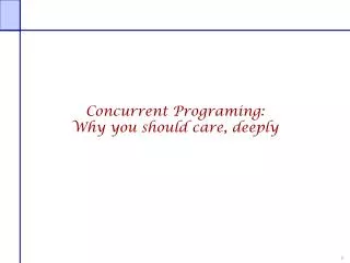 Concurrent Programing: Why you should care, deeply