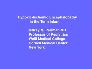 Hypoxic-Ischemic Encephalopathy in the Term Infant Jeffrey M Perlman MB Prof