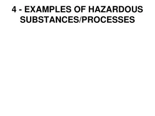 4 - EXAMPLES OF HAZARDOUS SUBSTANCES/PROCESSES
