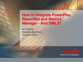 How to integrate PowerPlay, ReportNet and Metrics Manager - And SMILE!