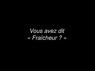 vous avez dit fra cheur
