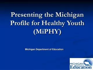 Presenting the Michigan Profile for Healthy Youth (MiPHY)