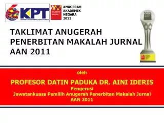 oleh PROFESOR DATIN PADUKA DR. AINI IDERIS Pengerusi Jawatankuasa Pemilih Anugerah Penerbitan Makalah Jurnal AAN 2011