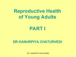 Reproductive Health of Young Adults PART I