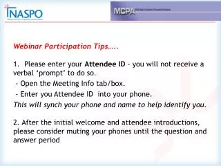 Webinar Participation Tips….. 1. Please enter your Attendee ID - you will not receive a verbal ‘prompt’ to do so. -