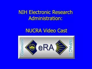 NIH Electronic Research Administration: NUCRA Video Cast