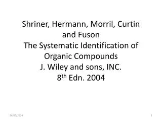 Shriner, Hermann, Morril, Curtin and Fuson The Systematic Identification of Organic Compounds J. Wiley and sons, INC. 8