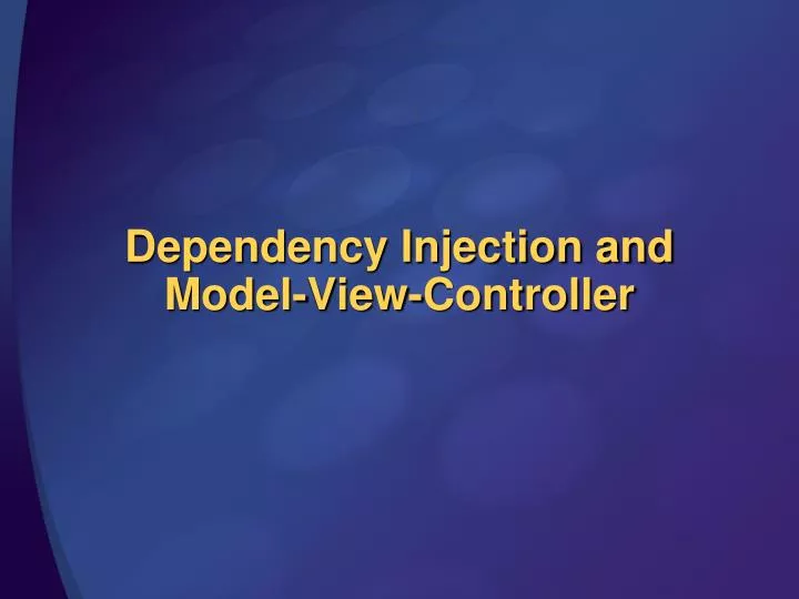 dependency injection and model view controller
