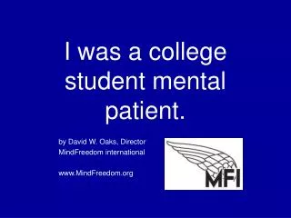 I was a college student mental patient.