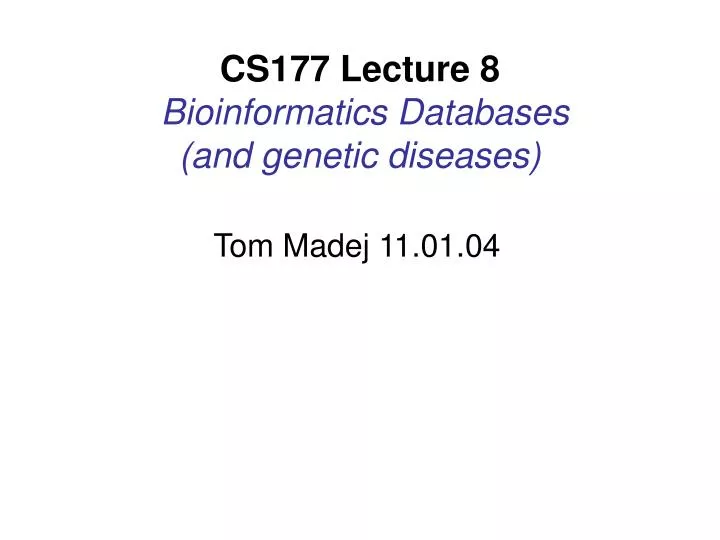 cs177 lecture 8 bioinformatics databases and genetic diseases