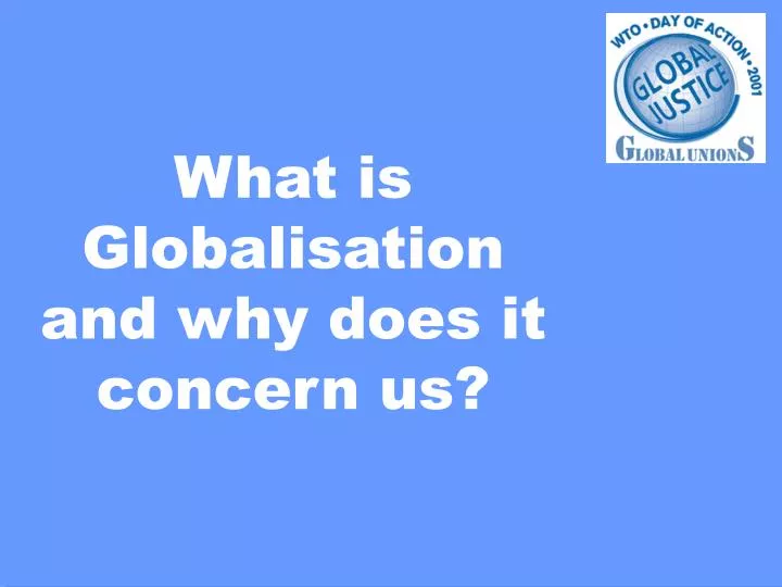 what is globalisation and why does it concern us