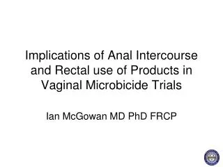 Implications of Anal Intercourse and Rectal use of Products in Vaginal Microbicide Trials
