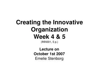 Creating the Innovative Organization Week 4 &amp; 5 (INN001, 5 p.)