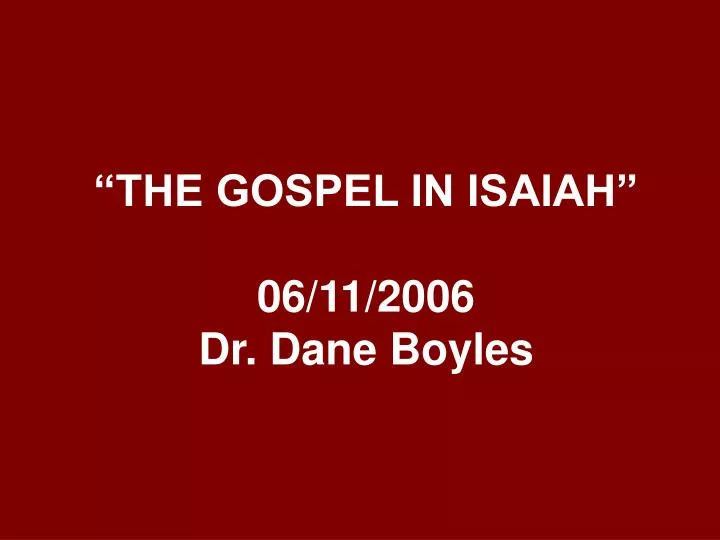the gospel in isaiah 06 11 2006 dr dane boyles