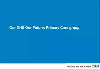 Our NHS Our Future: Primary Care group