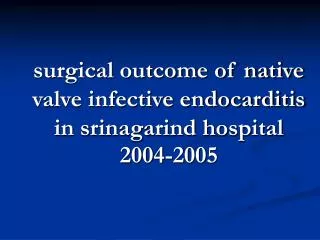 surgical outcome of native valve infective endocarditis in srinagarind hospital 2004-2005
