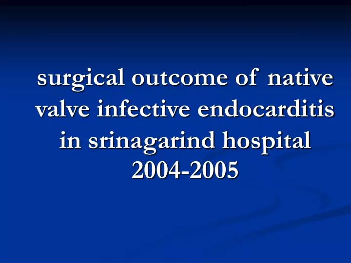 surgical outcome of native valve infective endocarditis in srinagarind hospital 2004 2005