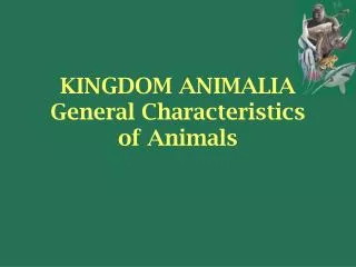 KINGDOM ANIMALIA General Characteristics of Animals